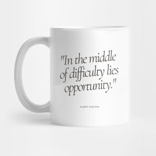 "In the middle of difficulty lies opportunity." - Albert Einstein Motivational Quote Mug